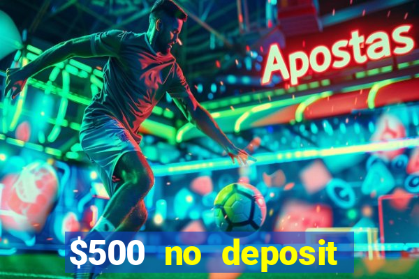 $500 no deposit bonus casino