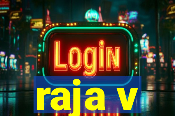 raja v