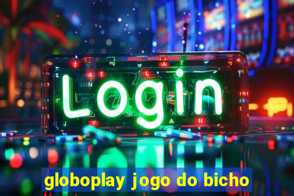 globoplay jogo do bicho