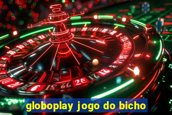 globoplay jogo do bicho