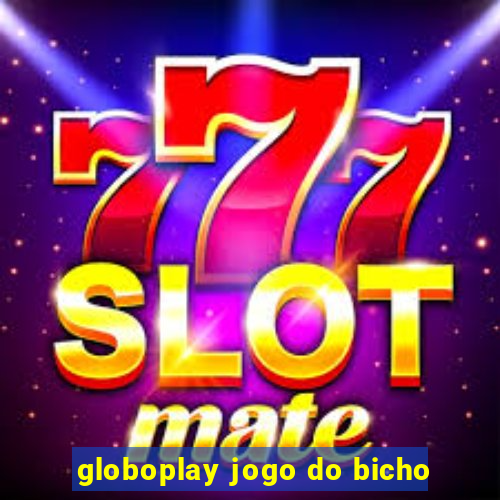 globoplay jogo do bicho