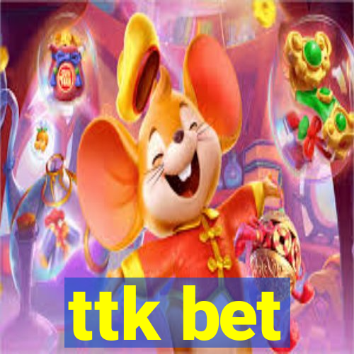 ttk bet