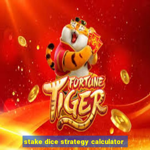 stake dice strategy calculator