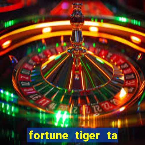 fortune tiger ta pagando hoje