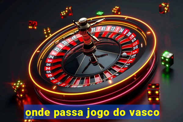 onde passa jogo do vasco