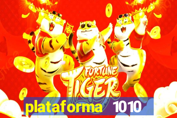 plataforma 1010 jogo do tigre