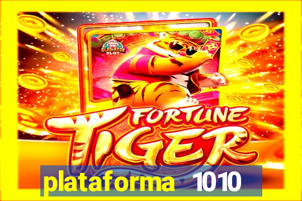 plataforma 1010 jogo do tigre