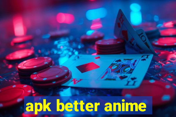 apk better anime