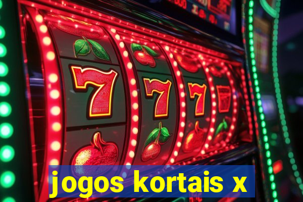 jogos kortais x