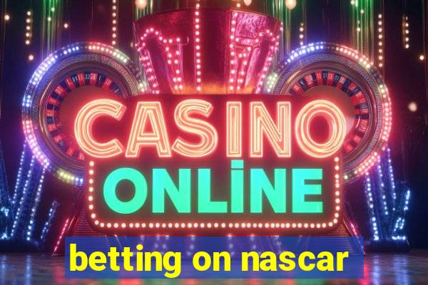 betting on nascar