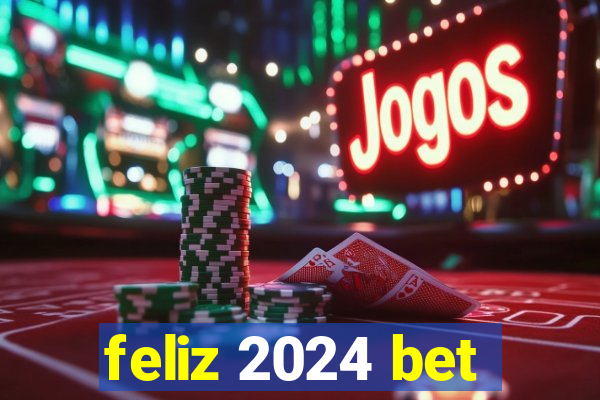 feliz 2024 bet