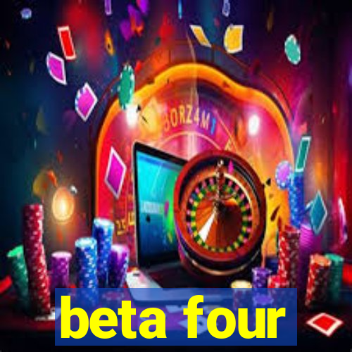 beta four