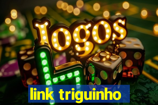 link triguinho