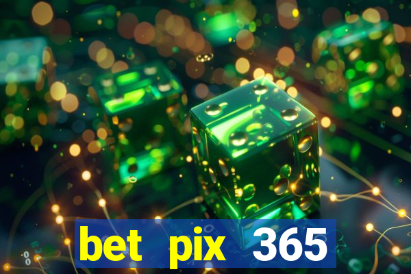 bet pix 365 b么nus login