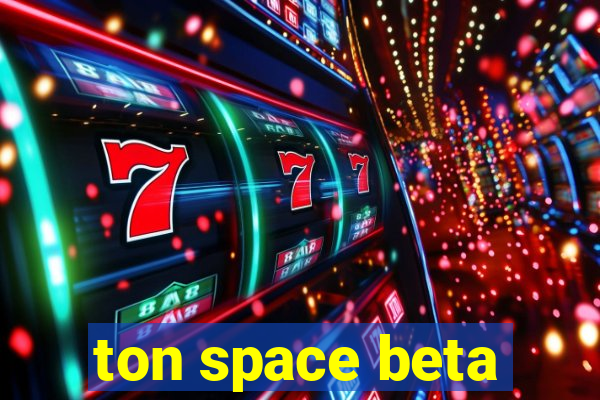 ton space beta