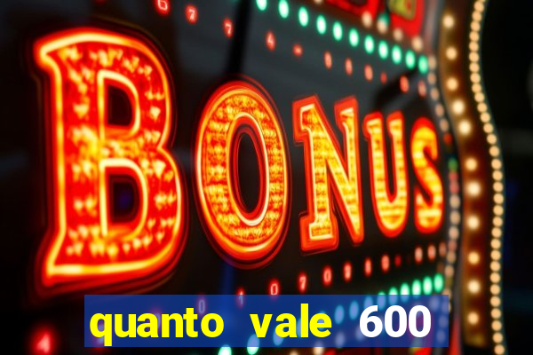 quanto vale 600 mil cruzeiros em reais