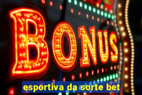 esportiva da sorte bet