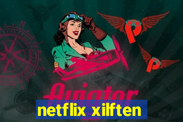 netflix xilften