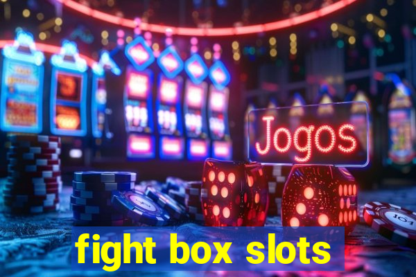 fight box slots