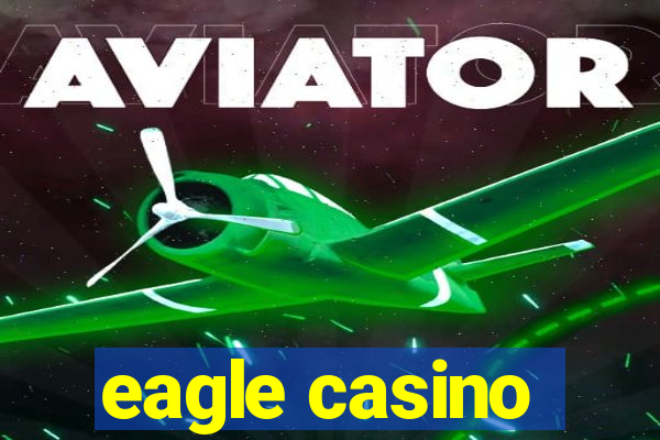 eagle casino