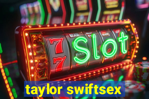 taylor swiftsex