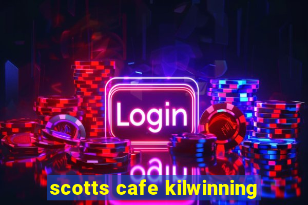 scotts cafe kilwinning