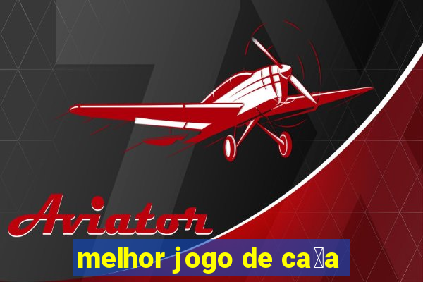 melhor jogo de ca莽a