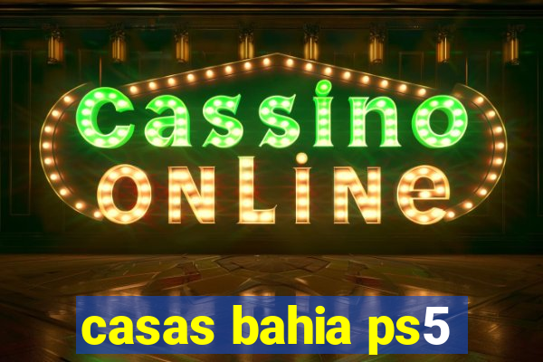 casas bahia ps5