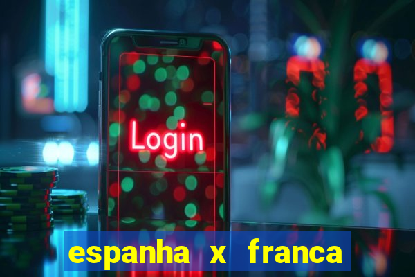 espanha x franca aonde assistir