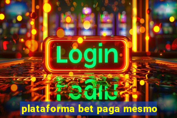 plataforma bet paga mesmo