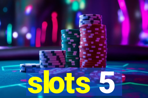 slots 5