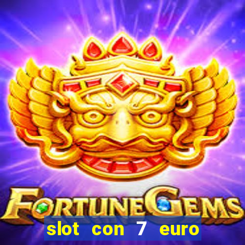 slot con 7 euro senza deposito