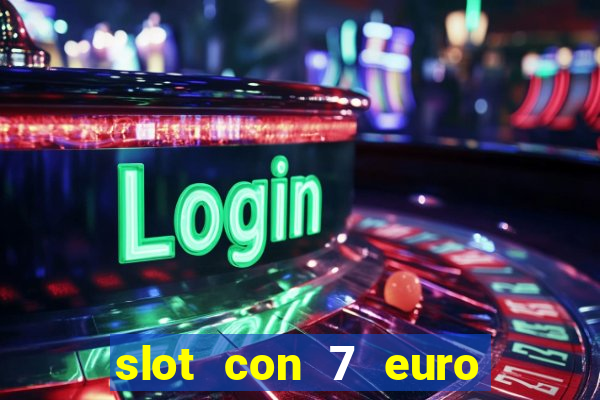 slot con 7 euro senza deposito