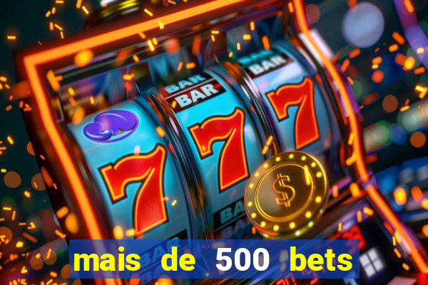 mais de 500 bets vai sair do ar