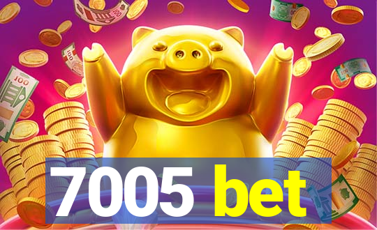 7005 bet