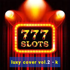 luxy cover vol.2 - k