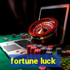 fortune luck