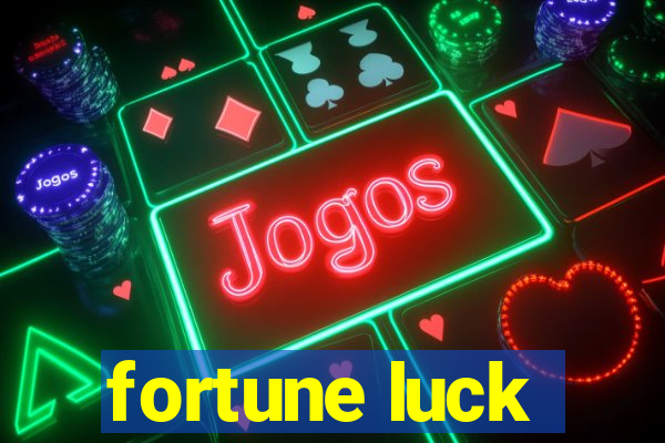 fortune luck