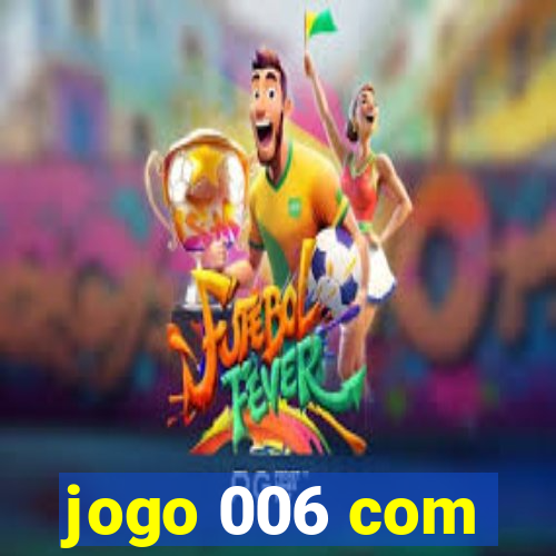 jogo 006 com