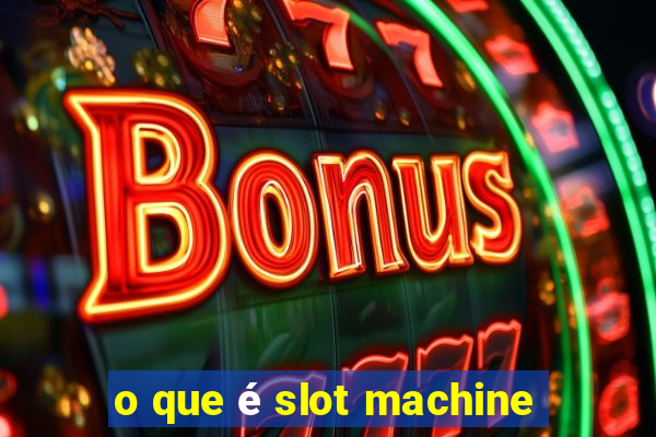 o que é slot machine