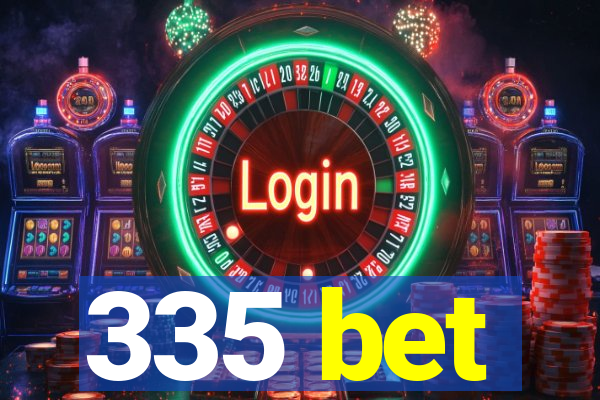 335 bet