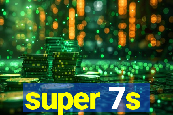 super 7s