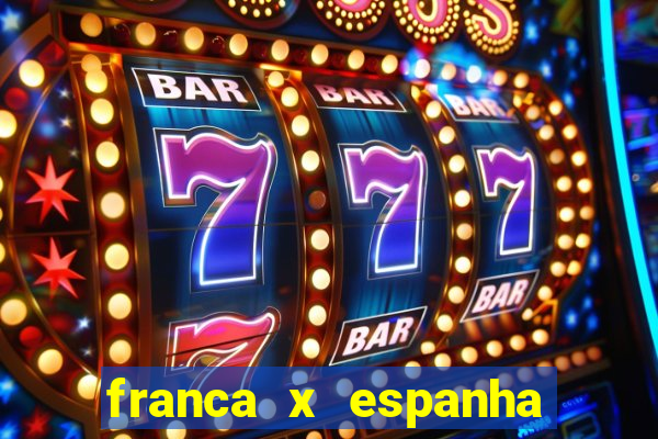 franca x espanha ao vivo