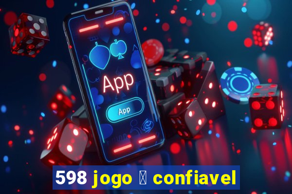 598 jogo 茅 confiavel