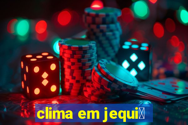 clima em jequi茅