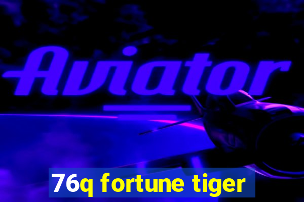 76q fortune tiger