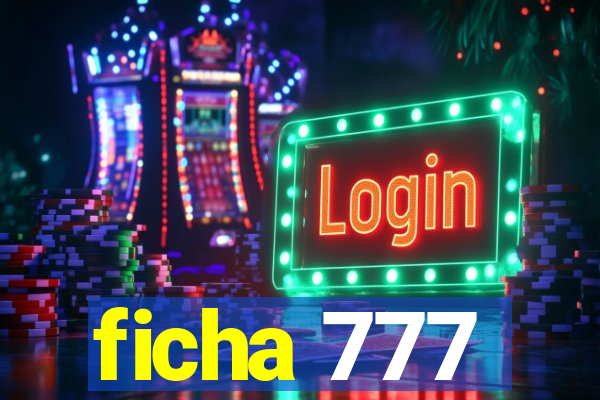 ficha 777