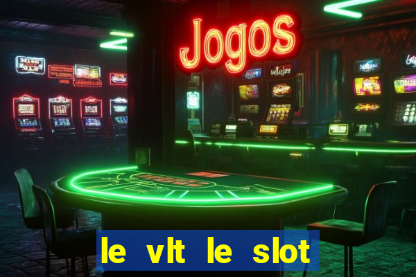 le vlt le slot machine piu evolute