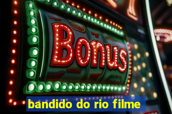 bandido do rio filme