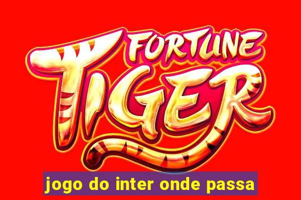 jogo do inter onde passa